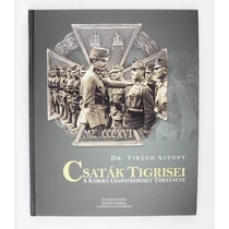 Dr. Virágh Ajtony: Csaták Tigrisei – A Károly Csapatkereszt története