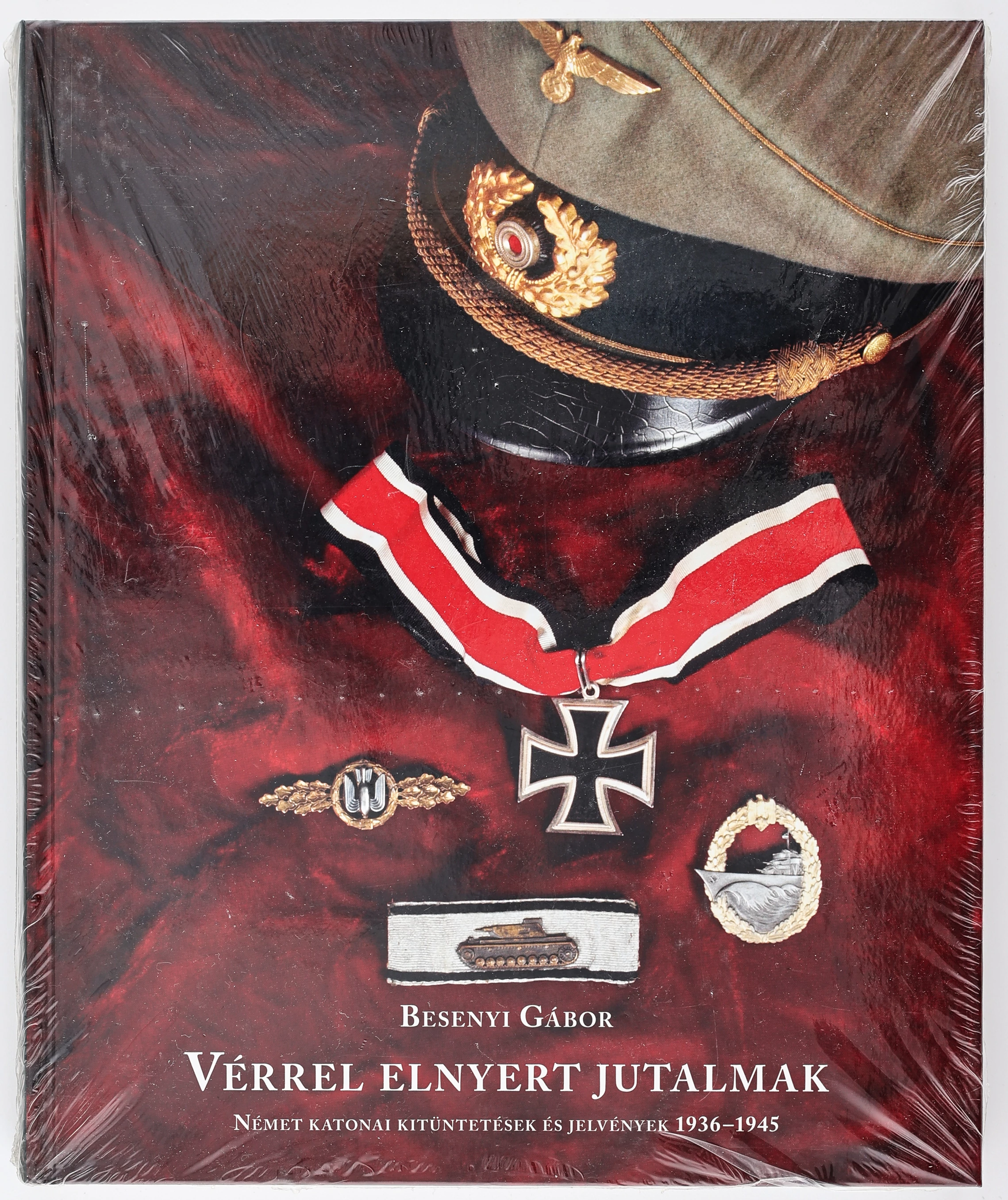 Besenyi Gábor - Vérrel Elnyert Jutalmak - Német Katonai Kitüntetések És Jelvények 1936-1945